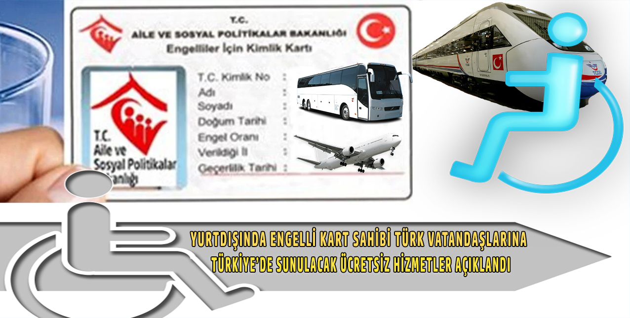 Yurtdışında engelli kart sahibi Türk vatandaşlarına, Türkiye’de sunulacak ücretsiz hizmetlere ilişkin açıklama