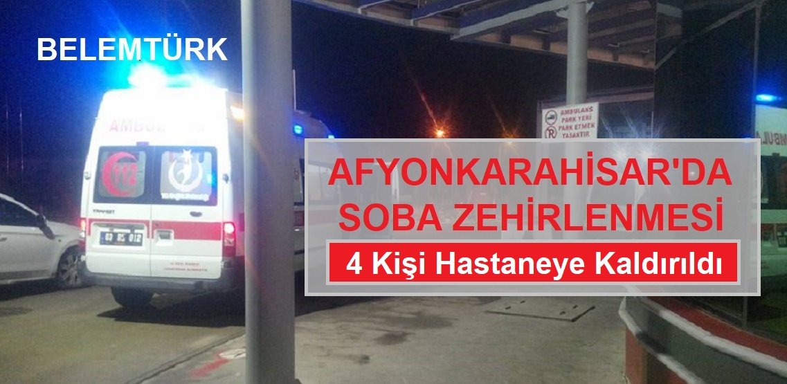 Afyonkarahisar’da soba zehirlenmesi : 4 kişi hastaneye kaldırıldı