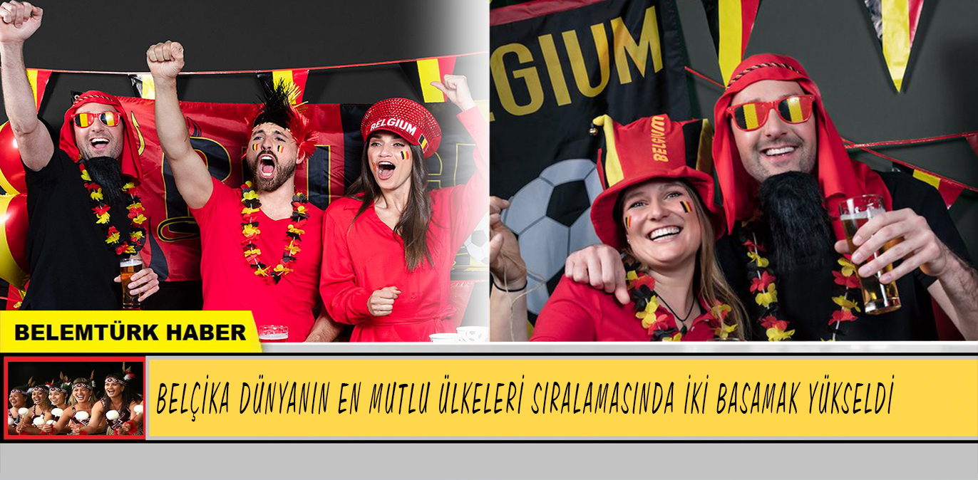 Belçika ve Türkiye’nin dünyanın en mutlu ülkeleri sıralamasındaki yeri belli oldu