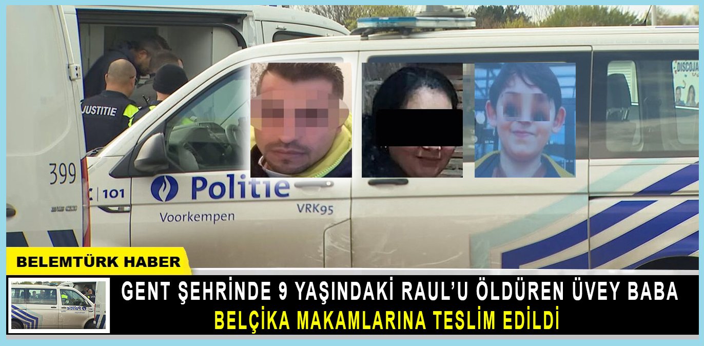 Gent şehrinde 9 yaşındaki Raul’u öldüren üvey baba Belçika’ya teslim edildi