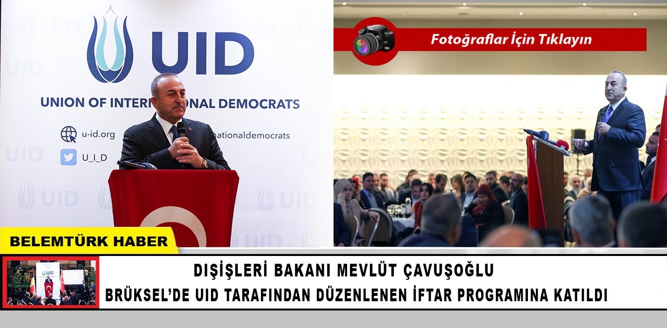 Dışişler Bakanı Çavuşoğlu Brüksel’de UID tarafından düzenlenen iftar programına katıldı