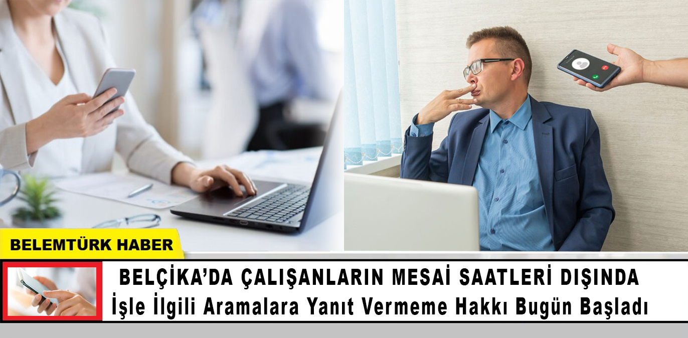 Belçika’da çalışanların mesai saatleri dışında işle ilgili aramalara yanıt vermeme hakkı başladı