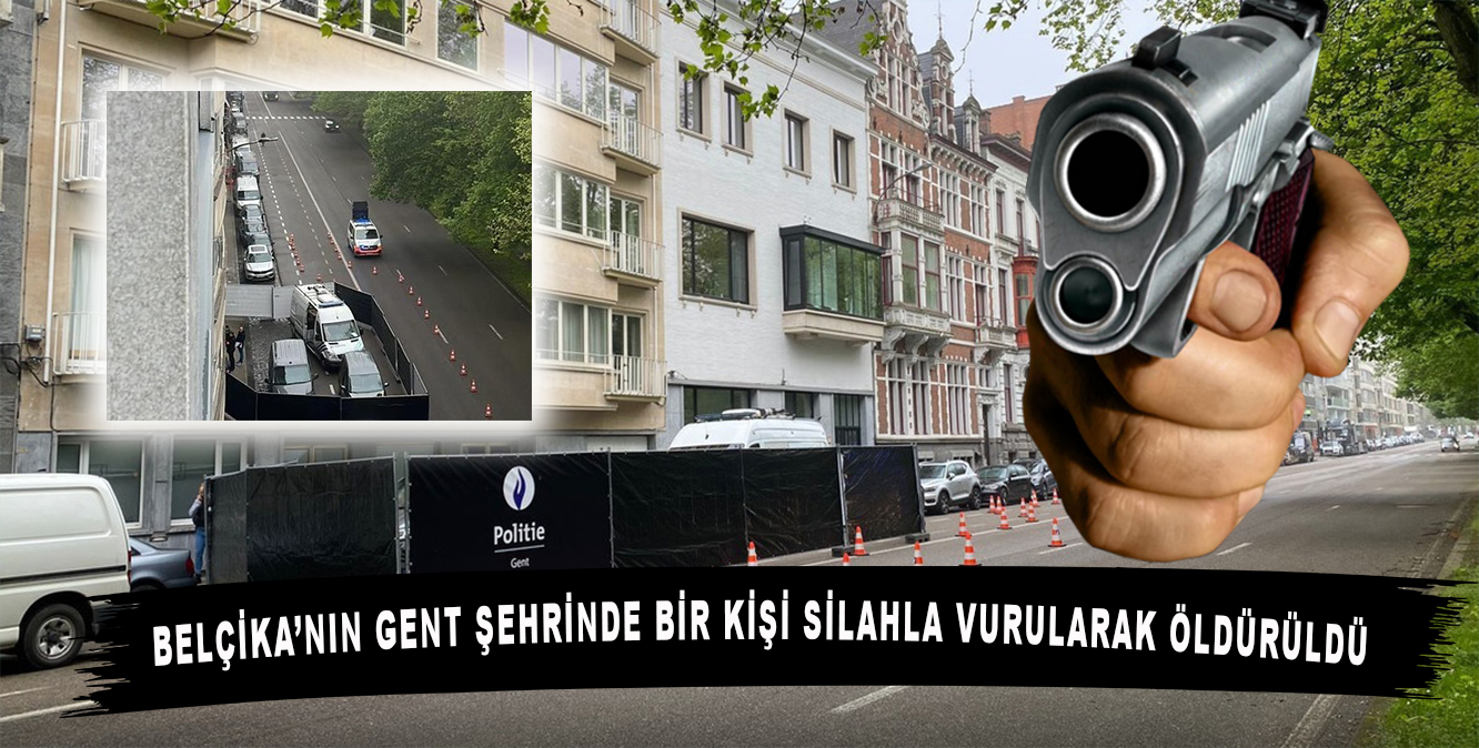 Belçika’nın Gent şehrinde bir kişi silahla vurularak öldürüldü