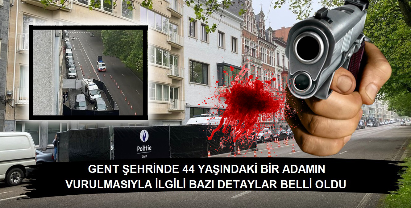 Belçika’nın Gent şehrinde bir kişinin vurulmasıyla ilgili detaylar belli oldu