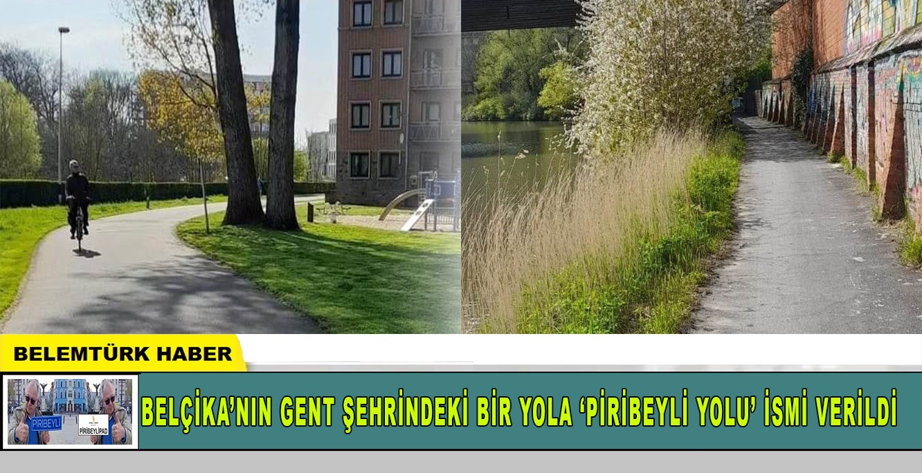 Belçika’nın Gent şehrindeki bir yola ‘Piribeyli Yolu’ ismi verildi