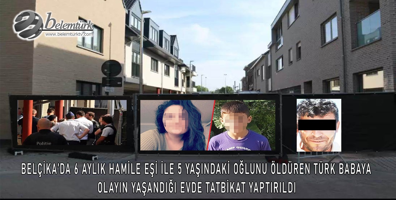 Belçika’da 6 aylık hamile eşi ve 5 yaşındaki oğlunu öldüren Türk babaya olay yerinde tatbikat yaptırıldı
