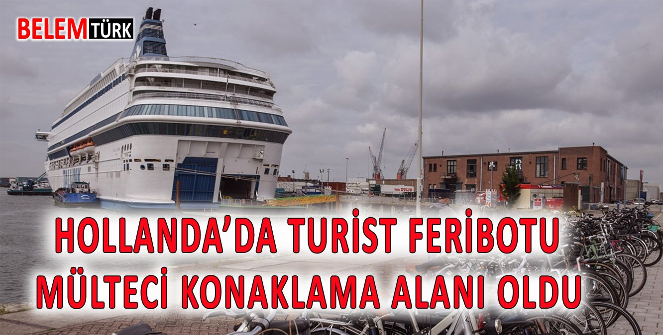 Hollanda’da turist feribotu mülteci konaklama alanı oldu