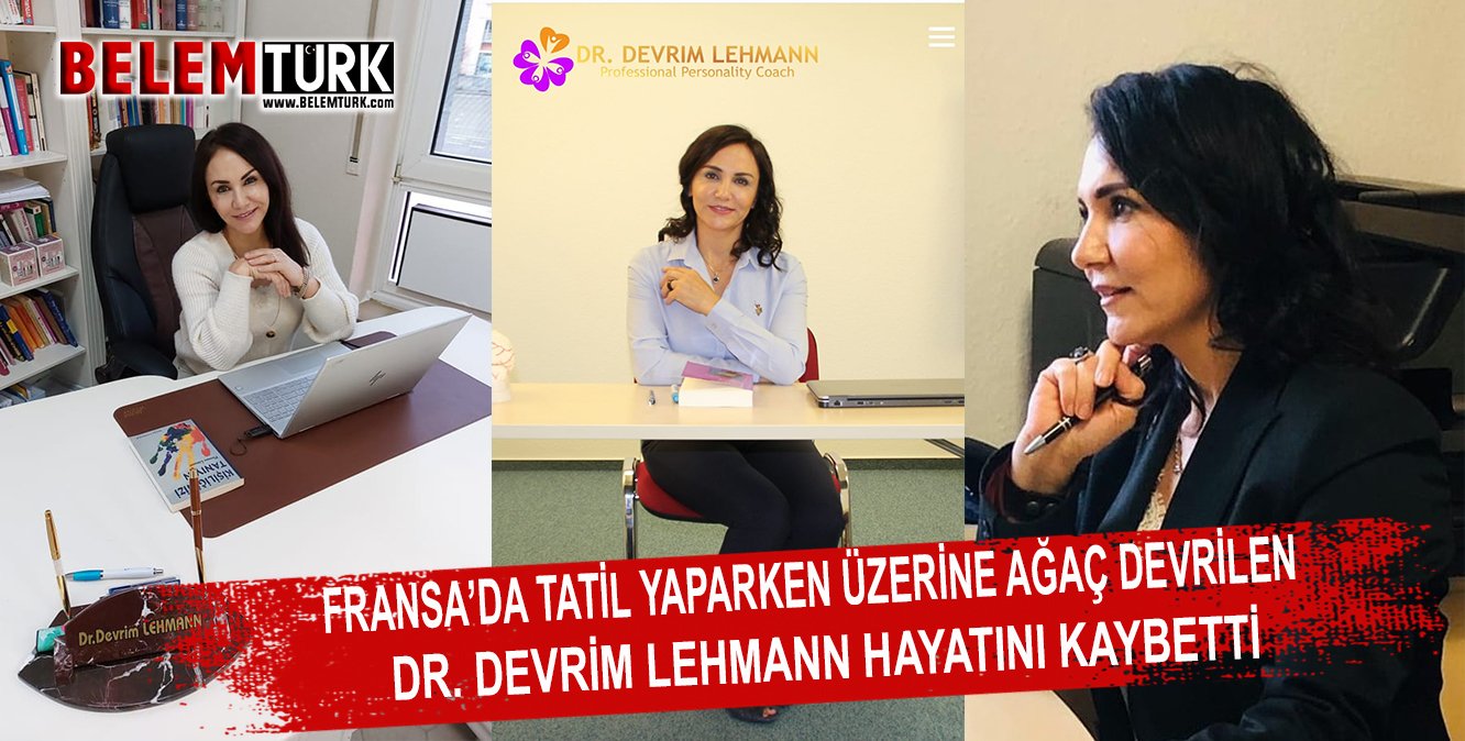 Fransa’da tatil yaparken üzerine ağaç devrilen Dr. Devrim Lehmann hayatını kaybetti