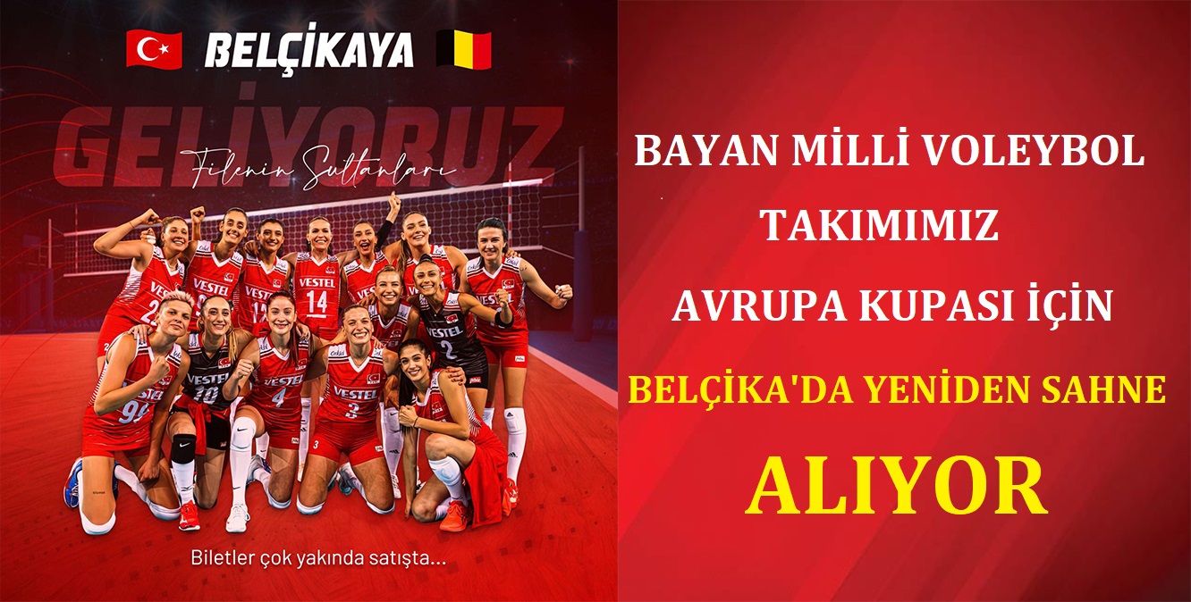 Kadın Milli Voleybol Takımımız Avrupa Kupası için Belçika’da yeniden sahne alıyor