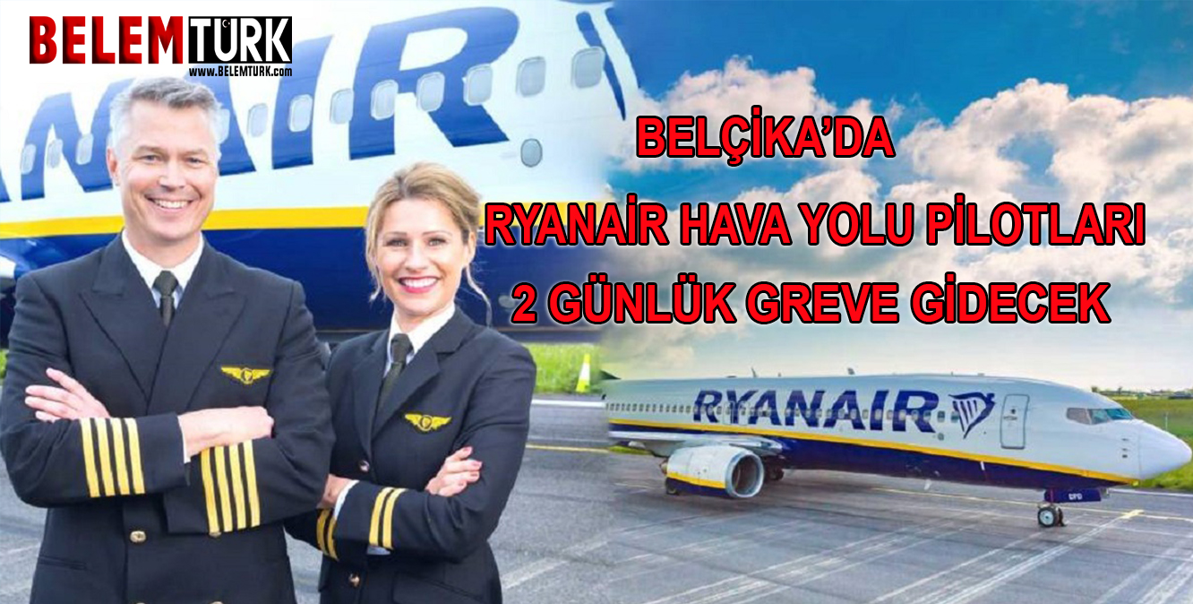 Belçika’da Ryanair hava yolu pilotları 2 günlük greve gidecek