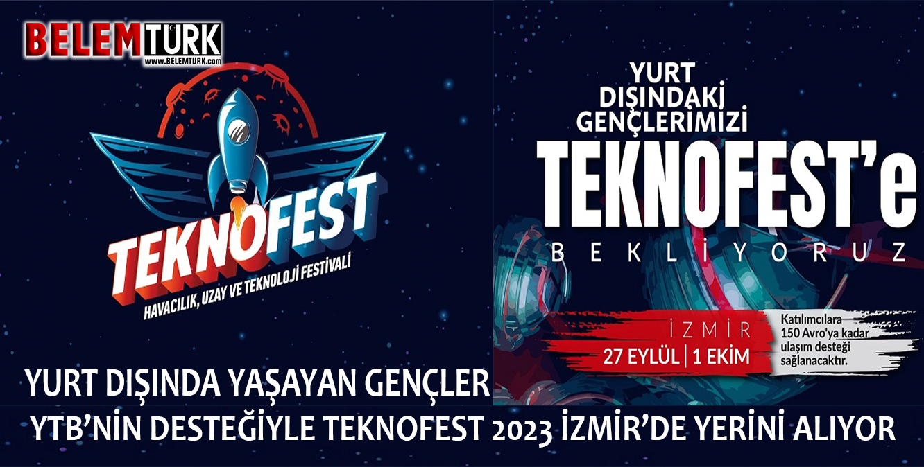 Yurt Dışında Yaşayan Gençler YTB’nin Desteğiyle Teknofest 2023 İzmir’de Yerini Aliyor