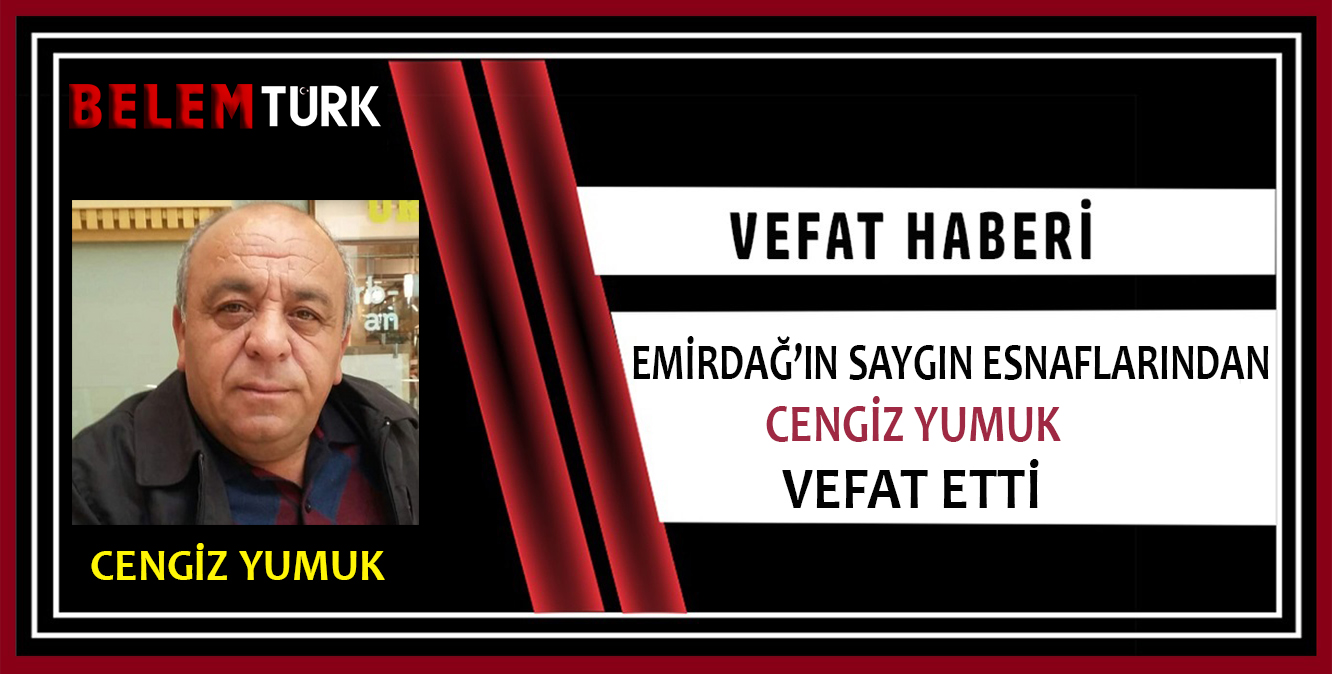 Emirdağ’ın saygın esnaflarından Cengiz Yumuk hayatını kaybetti