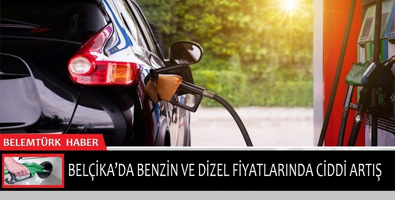 Belçika’da benzin ve dizel fiyatlarında ciddi artış