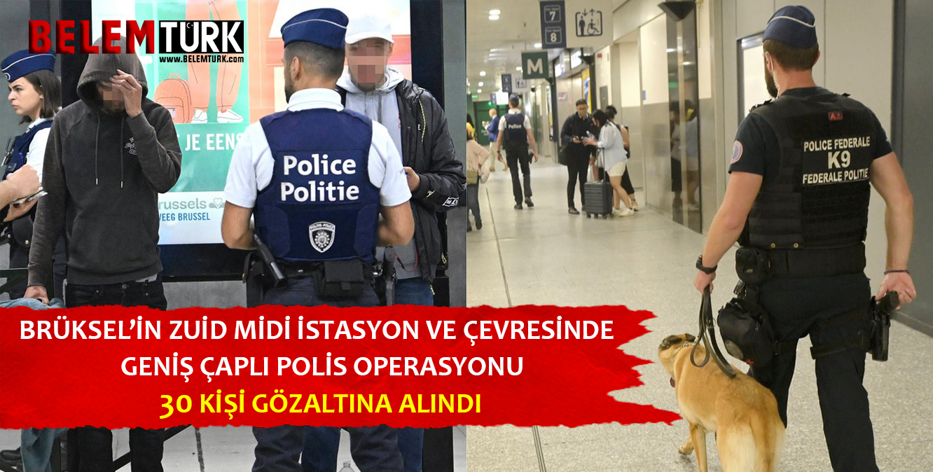 Brüksel’in Zuid Midi istasyon ve çevresinde geniş çaplı polis operasyonu