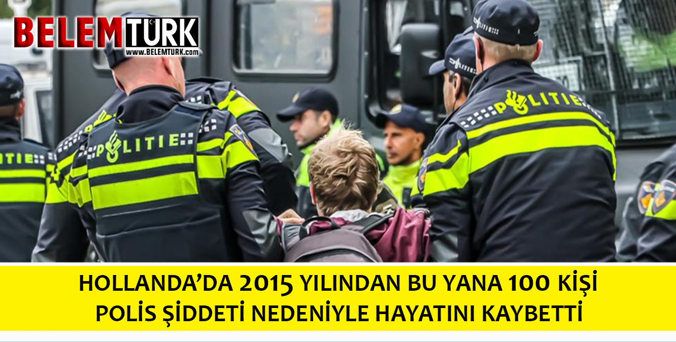 Hollanda’da 2015’ten bu yana yaklaşık 100 kişi polis şiddeti nedeniyle hayatını kaybetti