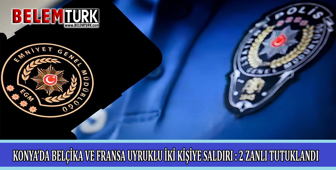 Belçika ve Fransa uyruklu iki kişiye saldıran zanlılar tutuklandı