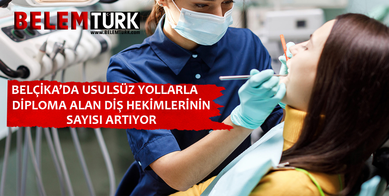 Belçika’da usulsüz yollarla diploma alan diş hekimlerinin sayısı artıyor