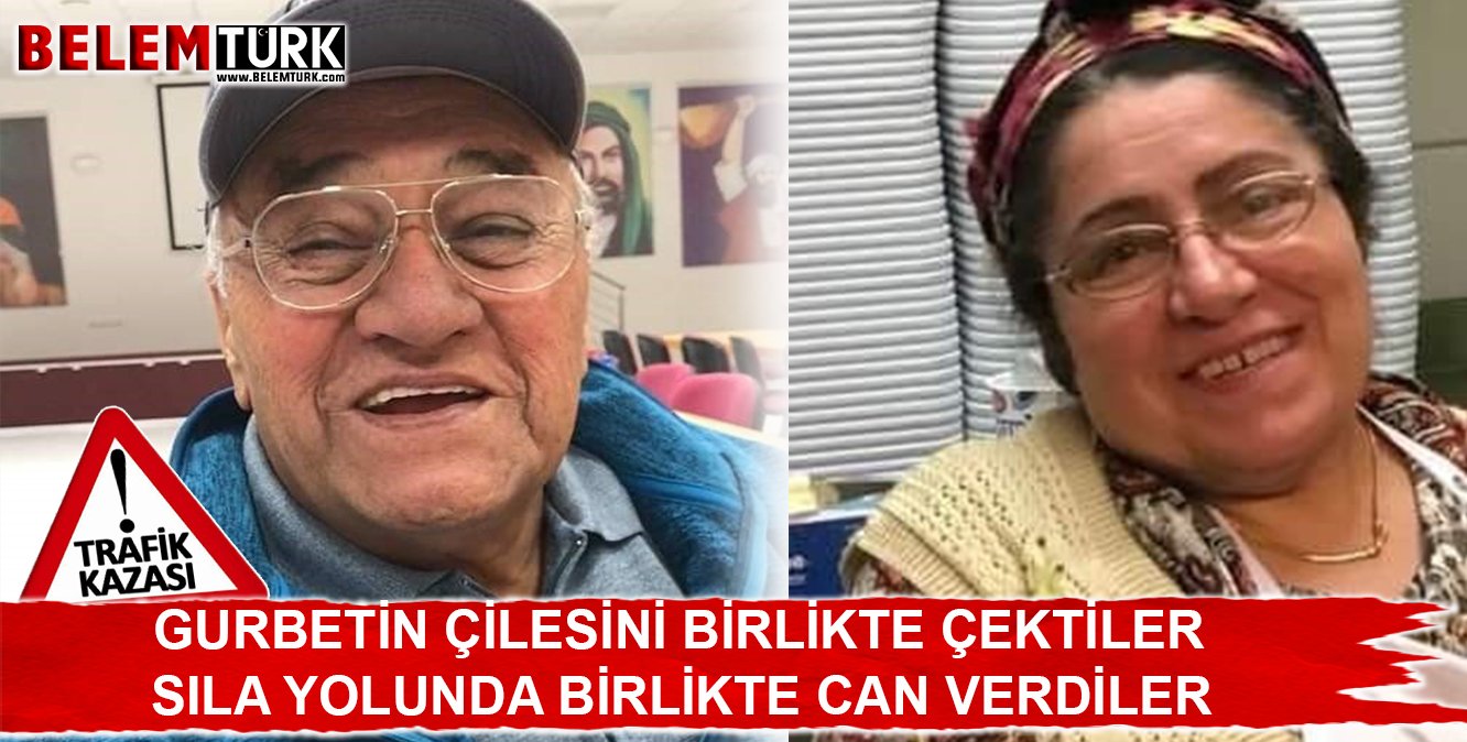 Gurbetçi çift Türkiye dönüşü sıla yolunda geçirdikleri kazada hayatlarını kaybetti