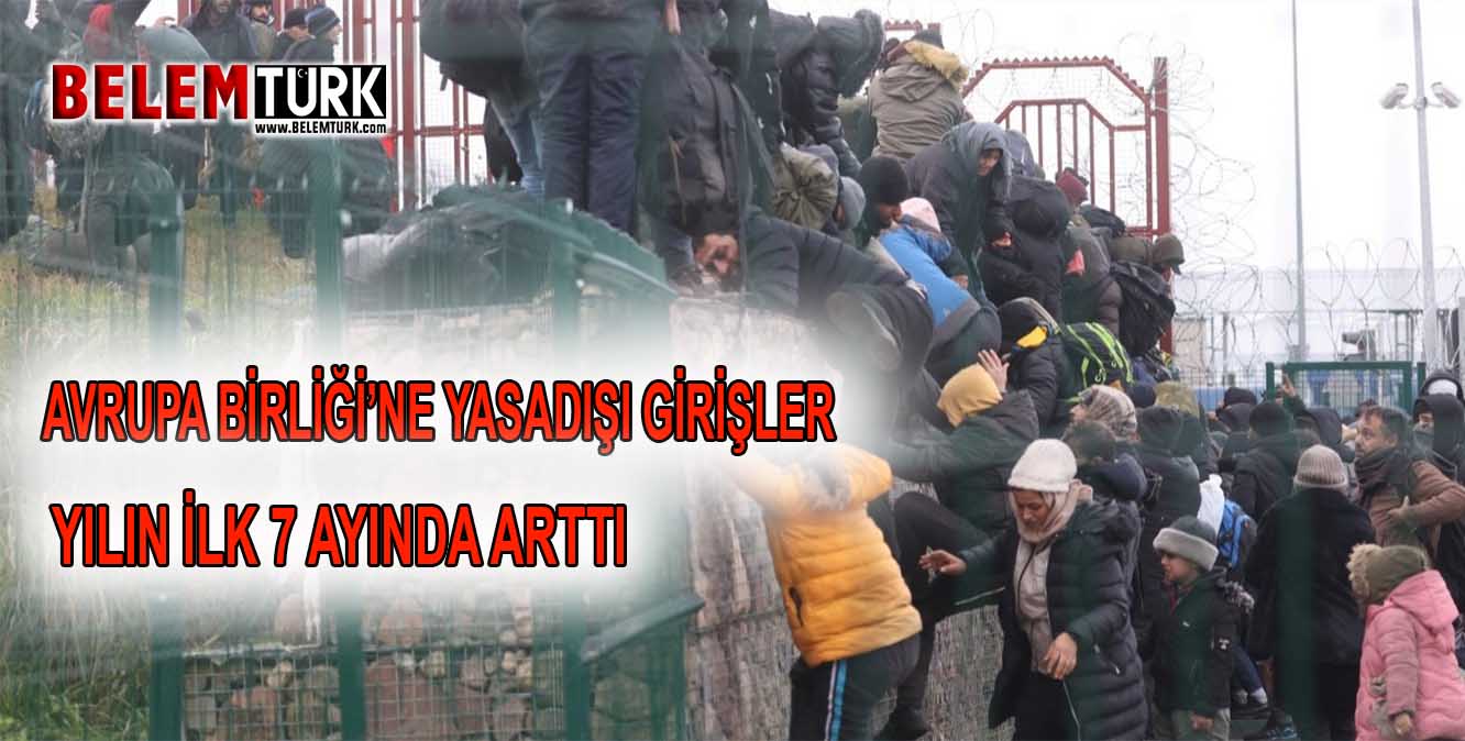 AB’ye yasa dışı girişler, yılın ilk 7 ayında arttı