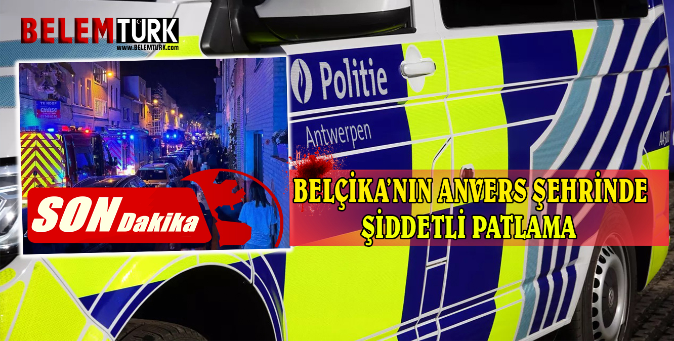 Belçika’nın Anvers şehrindeki şiddetli patlama : 6 ev hasar gördü