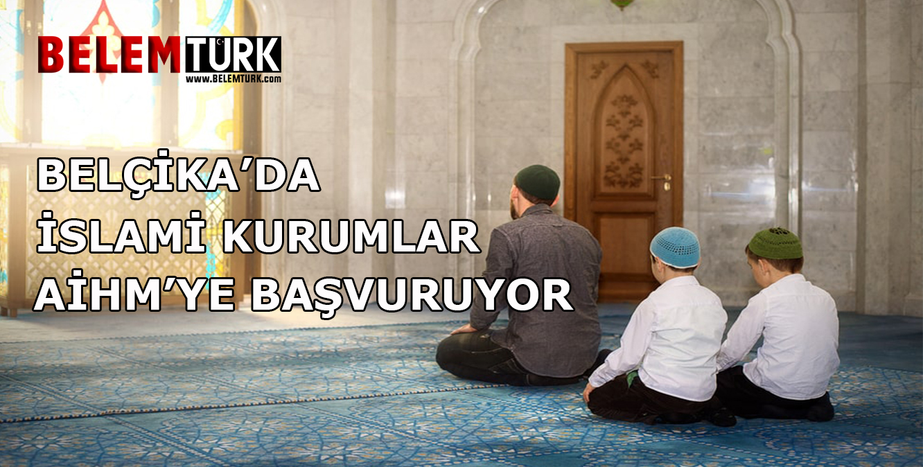 Belçika’da islami kurumlar yeni yasaya karşı AİHM’ye başvuruyor