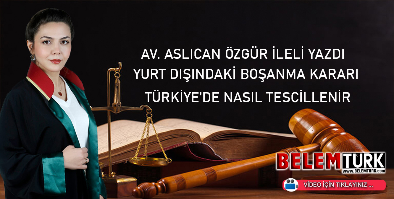 Yurt dışındaki boşanma kararı Türkiye’de nasıl tescillenir?