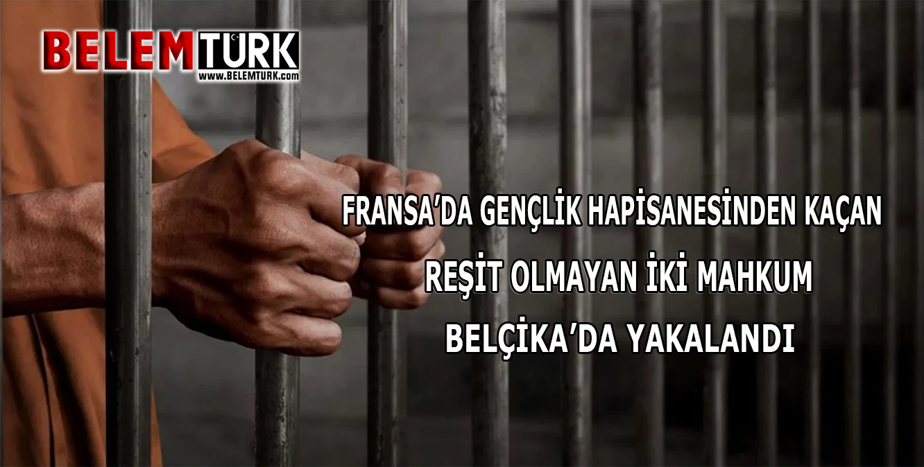 Fransa’da gençlik hapishanesinden kaçan iki mahkum Belçika’da yakalandı
