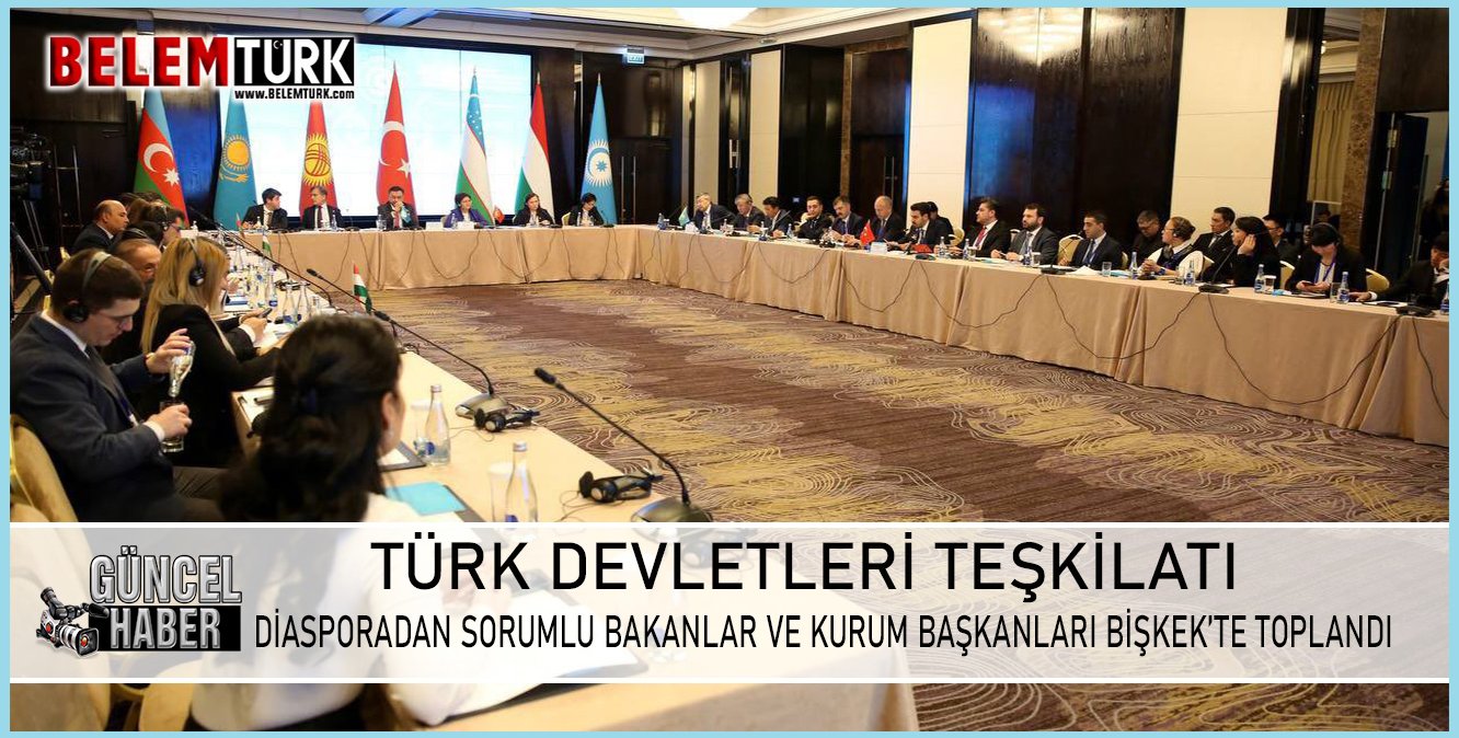 Türk Devletleri Teşkilatı Diasporadan Sorumlu Bakanlar ve Kurum Başkanları Bişkek’te Toplandı