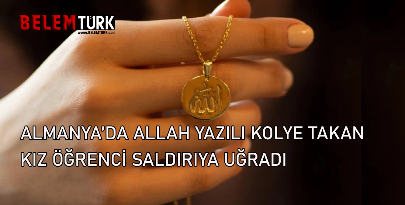 Almanya’da Allah yazılı kolye takan kız öğrenci saldırıya uğradı