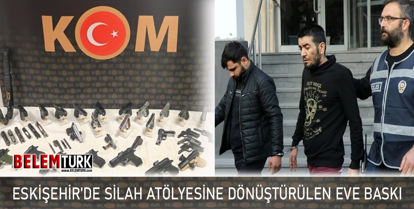 Eskişehir’de silah atölyesine dönüştürülen eve baskın