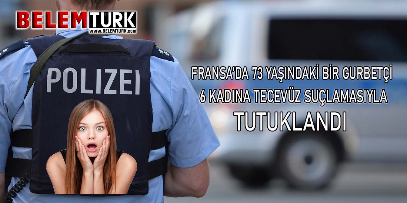 Fransa’da 73 yaşındaki gurbetçi, iki tecavüz ve altı cinsel saldırı suçundan hakim karşısında