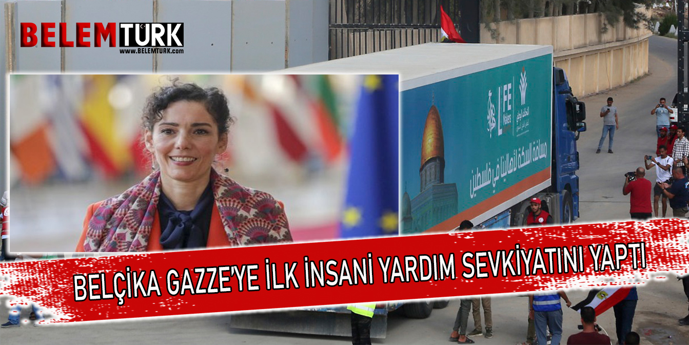 Belçika, Gazze’ye ilk insani yardım sevkiyatını yaptı