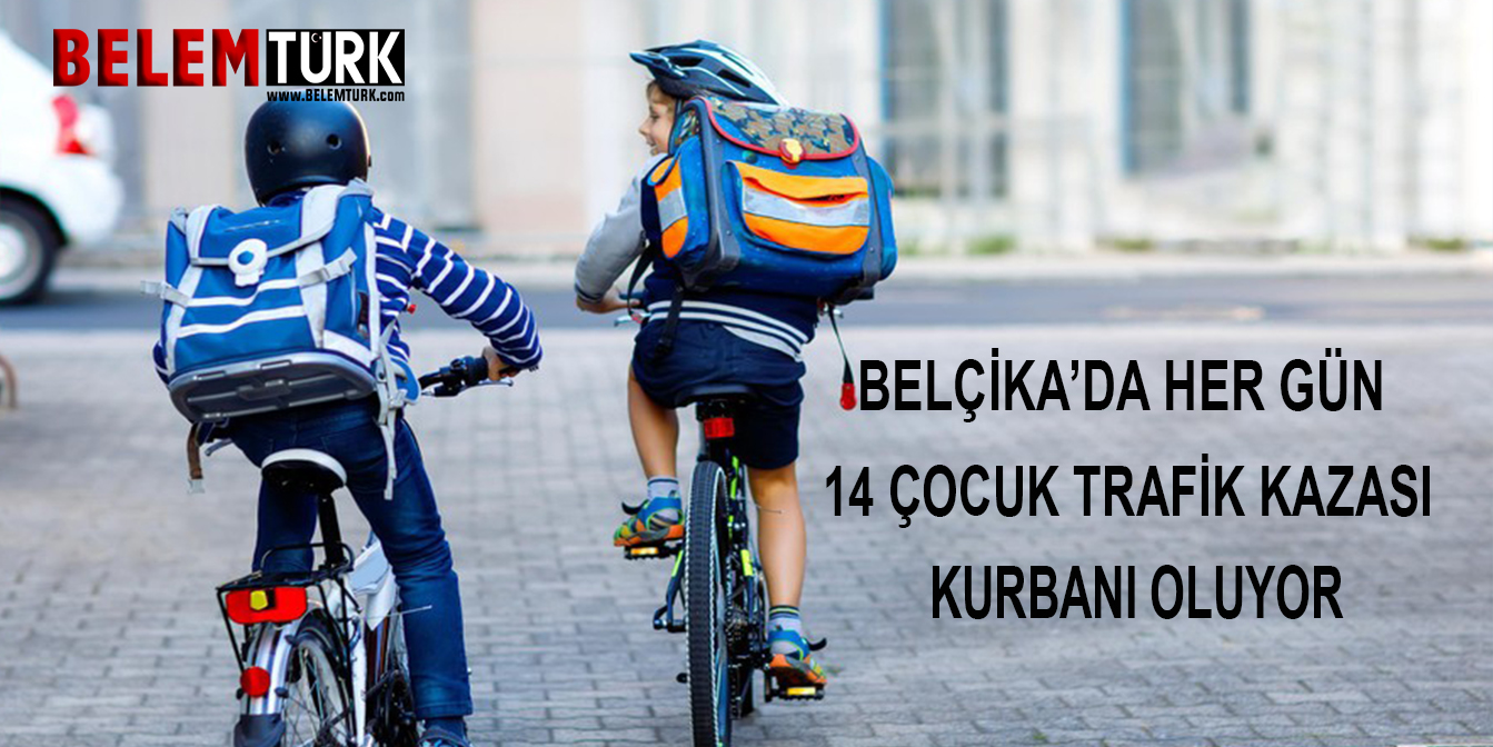 Belçika’da her gün 14 çocuk trafik kazası kurbanı oluyor