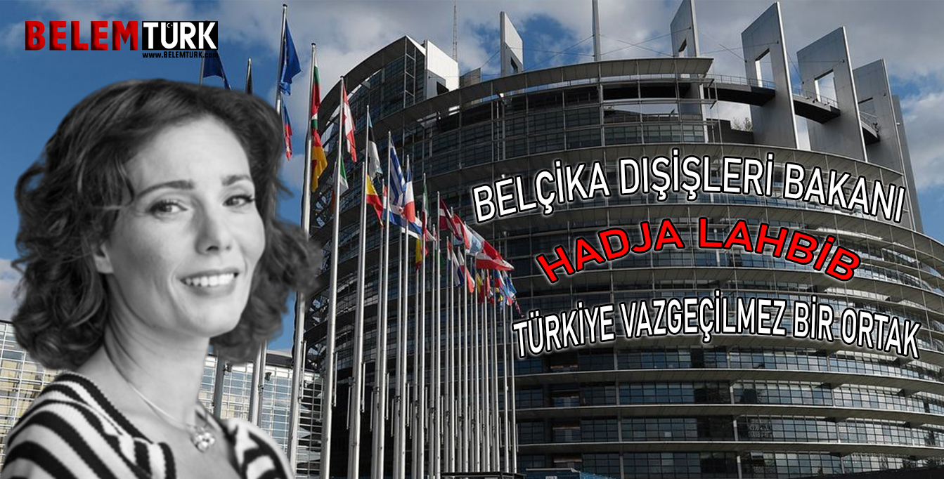 Belçika Dışişleri Bakanı Lahbib : “Türkiye vazgeçilmez bir ortak”