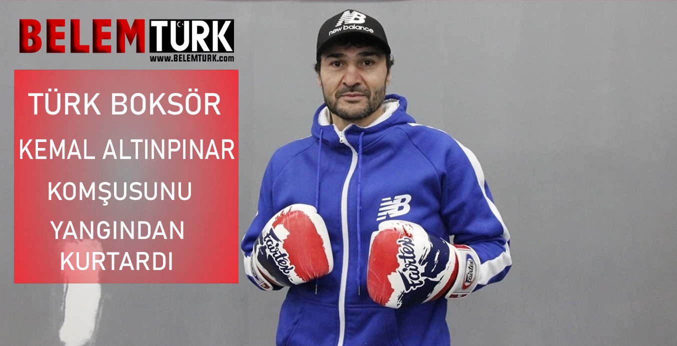 Türk boksör Kemal Altınpınar, komşusunu yangından kurtardı