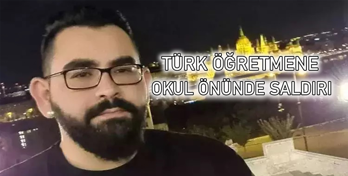Türk öğretmene okul önünde saldırı