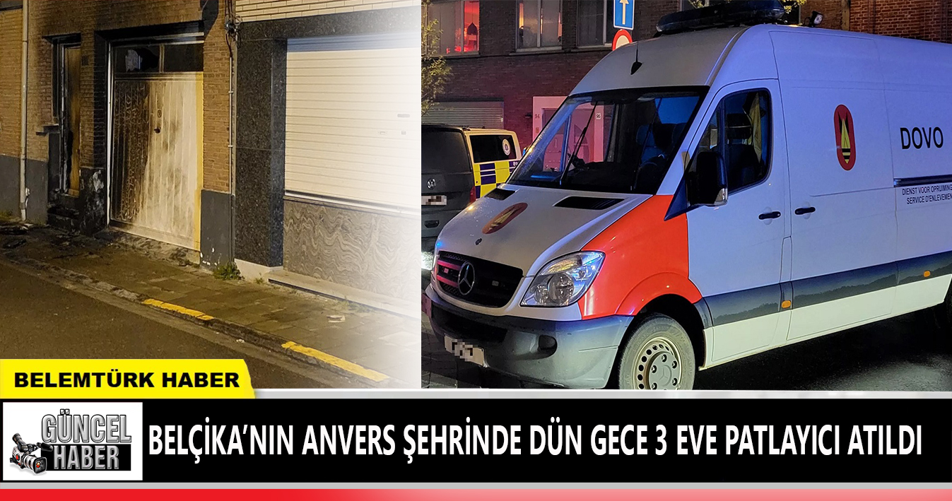 Belçika’nın Anvers şehrinde dün gece 3 eve patlayıcı atıldı