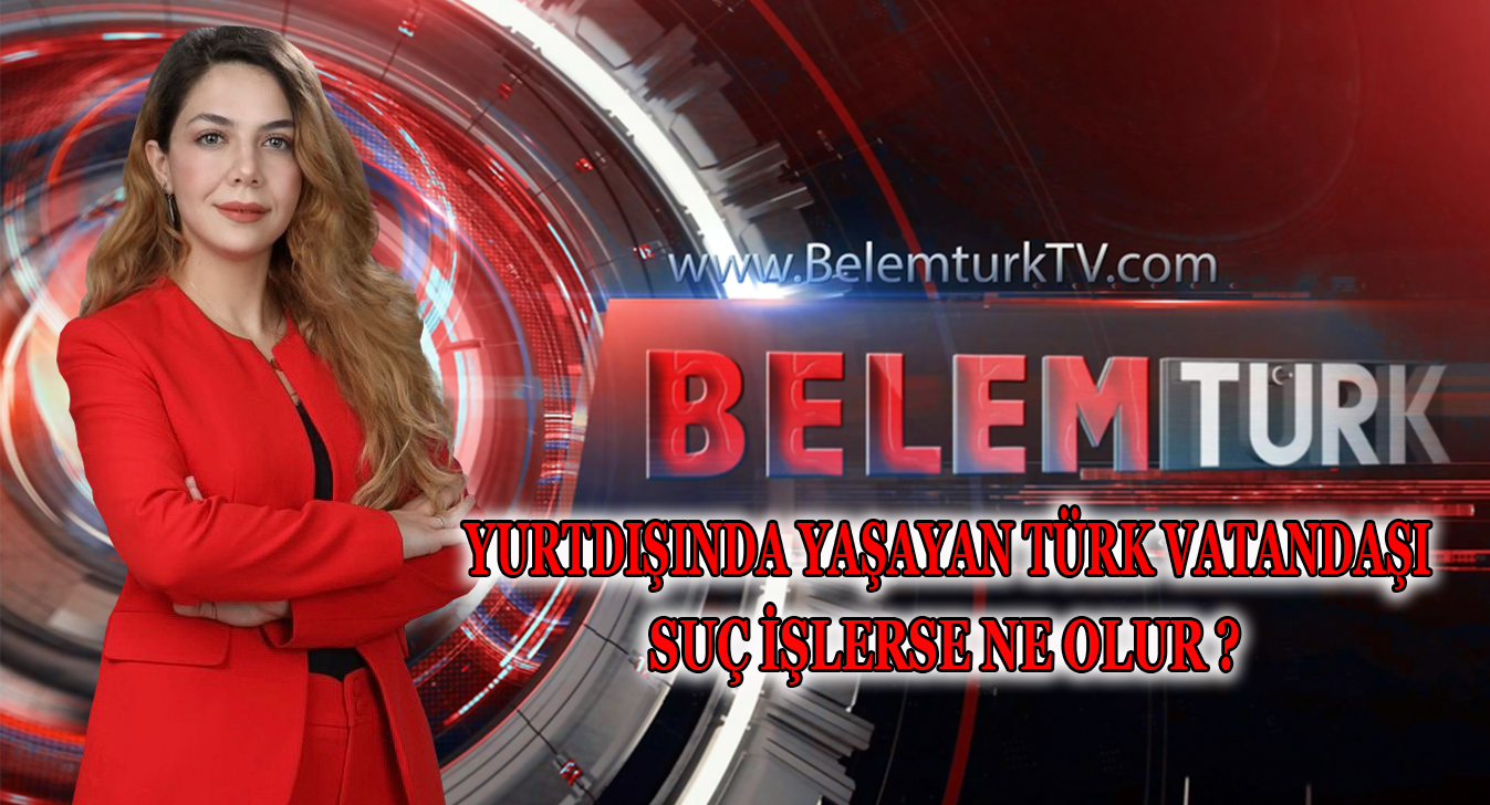 Yurtdışında Yaşayan Türk Vatandaşı Suç İşlerse Ne Olur?