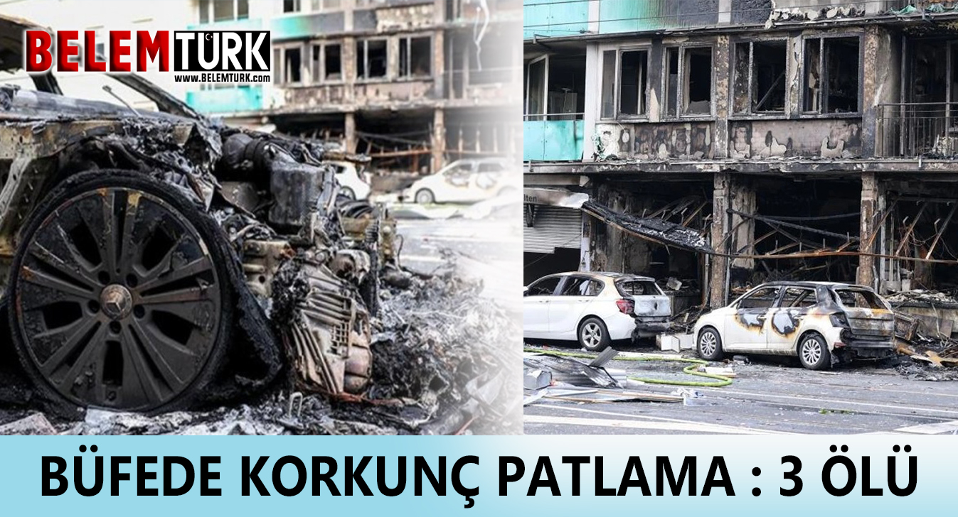 Büfede korkunç patlama: 3 ölü