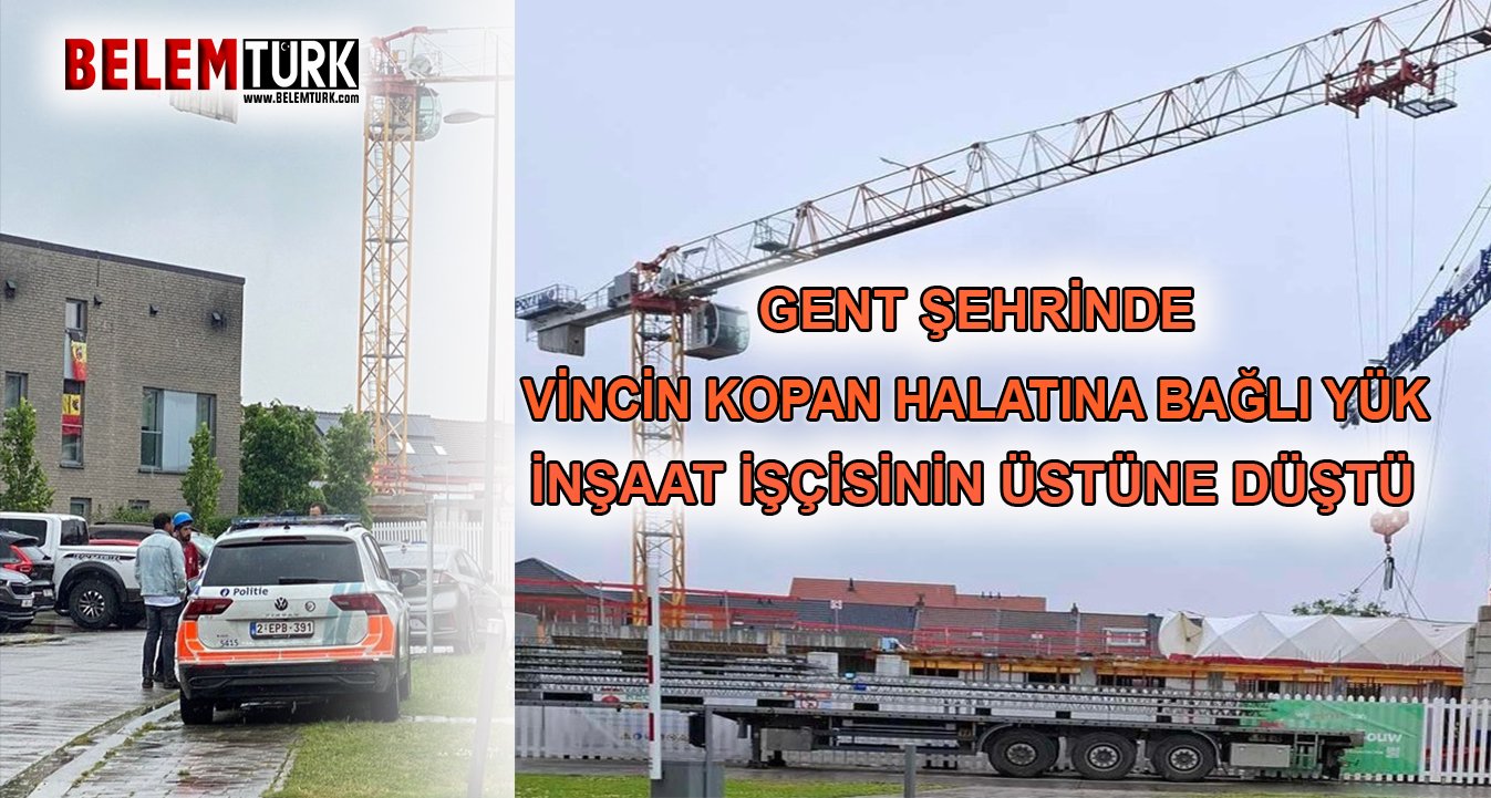 Belçika’nın Gent şehrinde 29 yaşındaki inşaat işçisi iş kazasında hayatını kaybetti