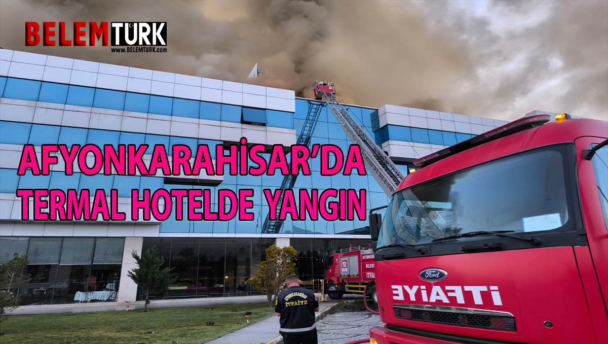 Afyonkarahisar’da termal otelde yangın
