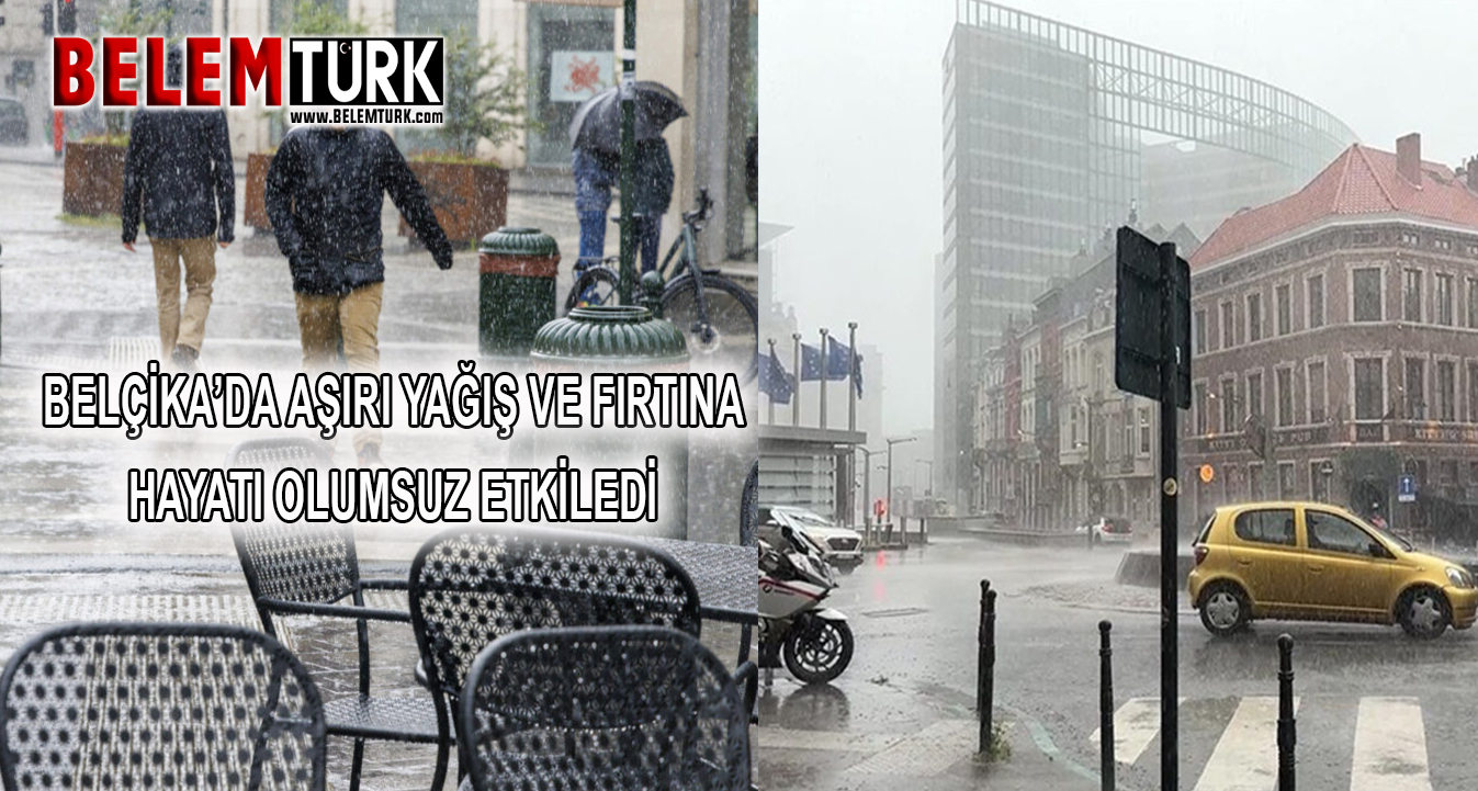 Belçika’da aşırı yağış ve fırtına hayatı olumsuz etkiledi