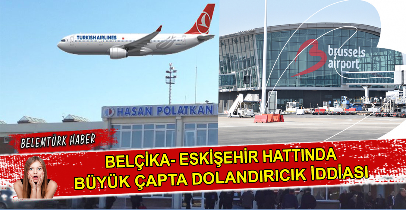 Belçika-Eskişehir hattında büyük çapta dolandırıcılık iddiası