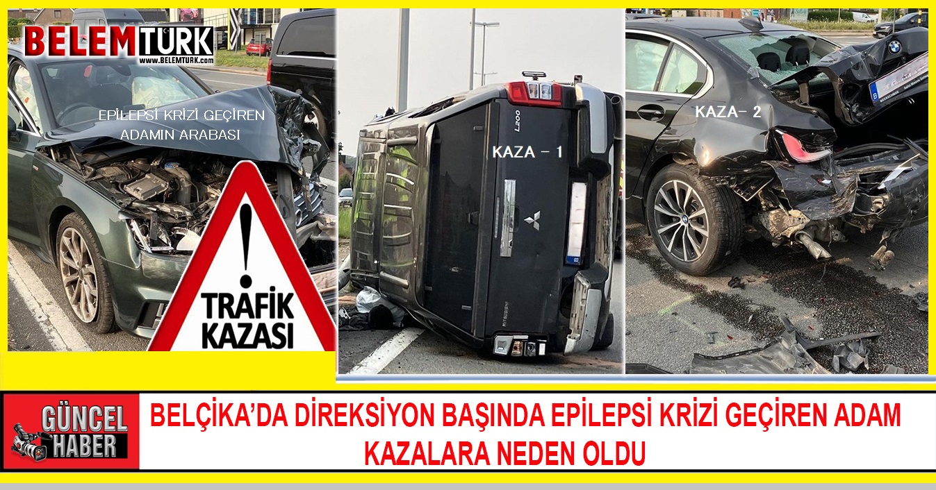 Belçika’da direksiyon başında epilepsi krizi geçiren adam 2 kazaya neden oldu
