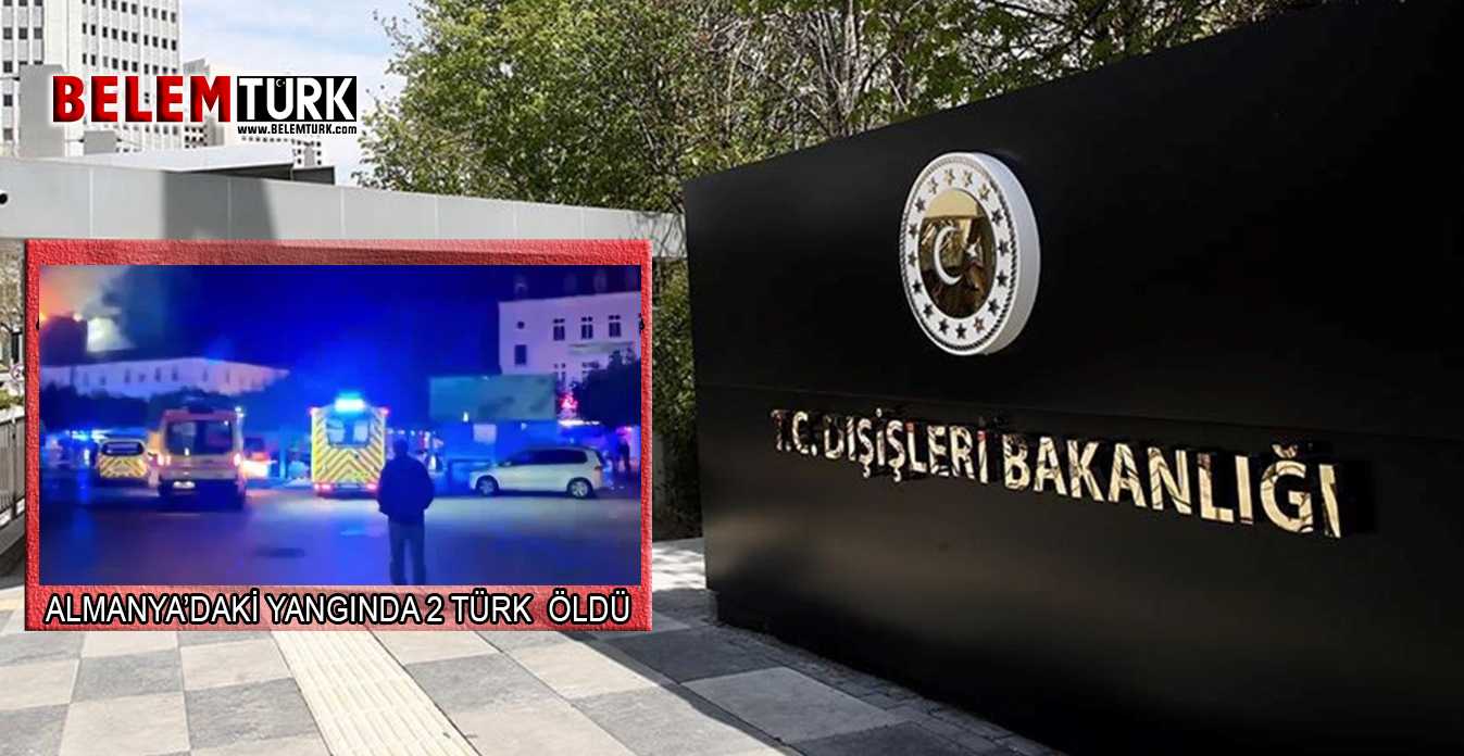 Dışişleri Bakanlığı: Almanya’daki yangında 2 Türk hayatını kaybetti
