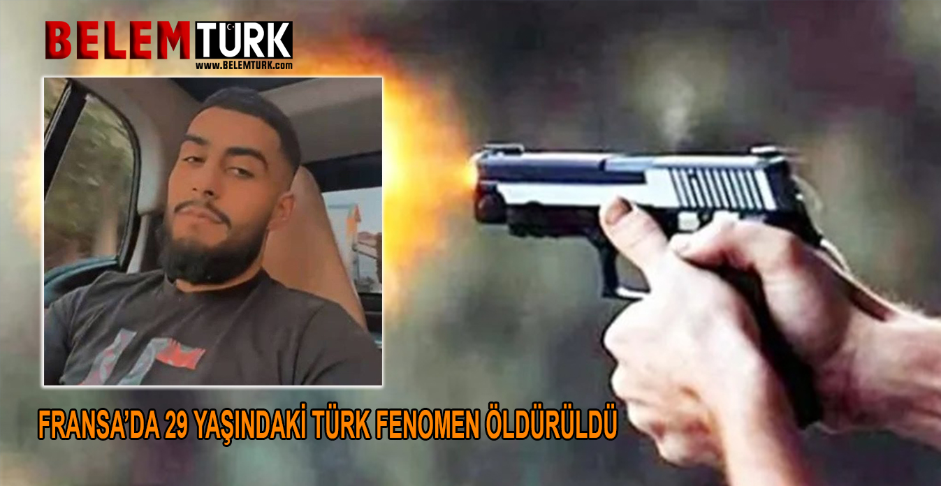 Türk fenomen sokakta uğradığı silahlı saldırıda öldürüldü