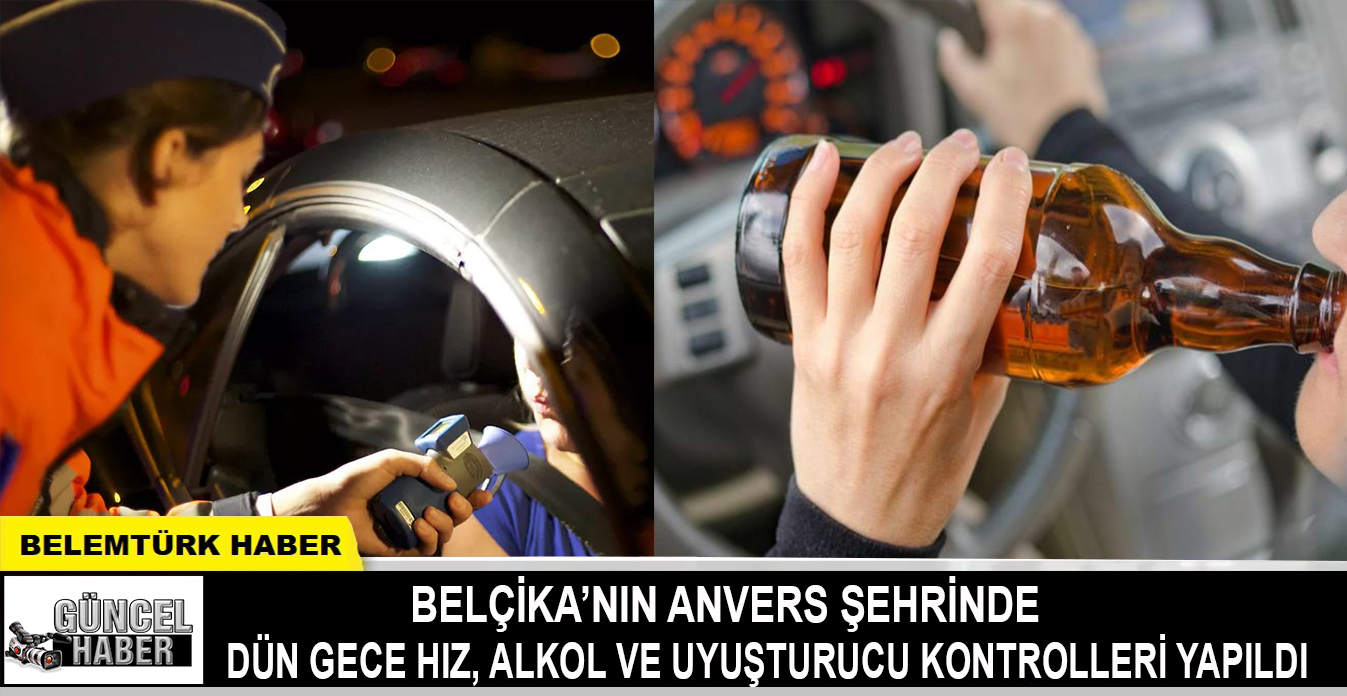 Belçika’nın Anvers şehrinde aşırı hız, alkol ve uyuşturucu kontrolleri yapıldı