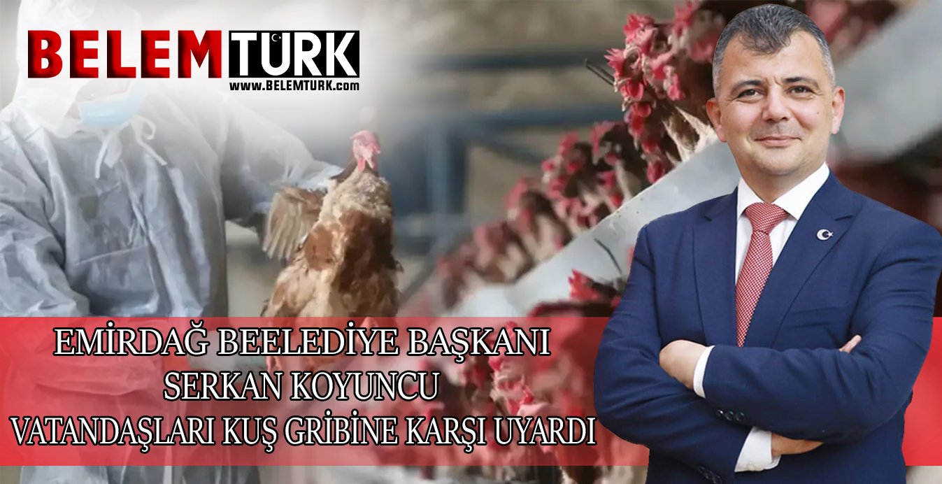 Emirdağ belediye başkanı Serkan Koyuncu vatandaşları kuş gribine karşı uyardı
