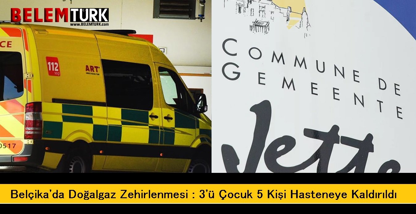 Belçika’da doğalgaz zehirlenmesi : 3’ü çocuk 5 kişi hastaneye kaldırıldı