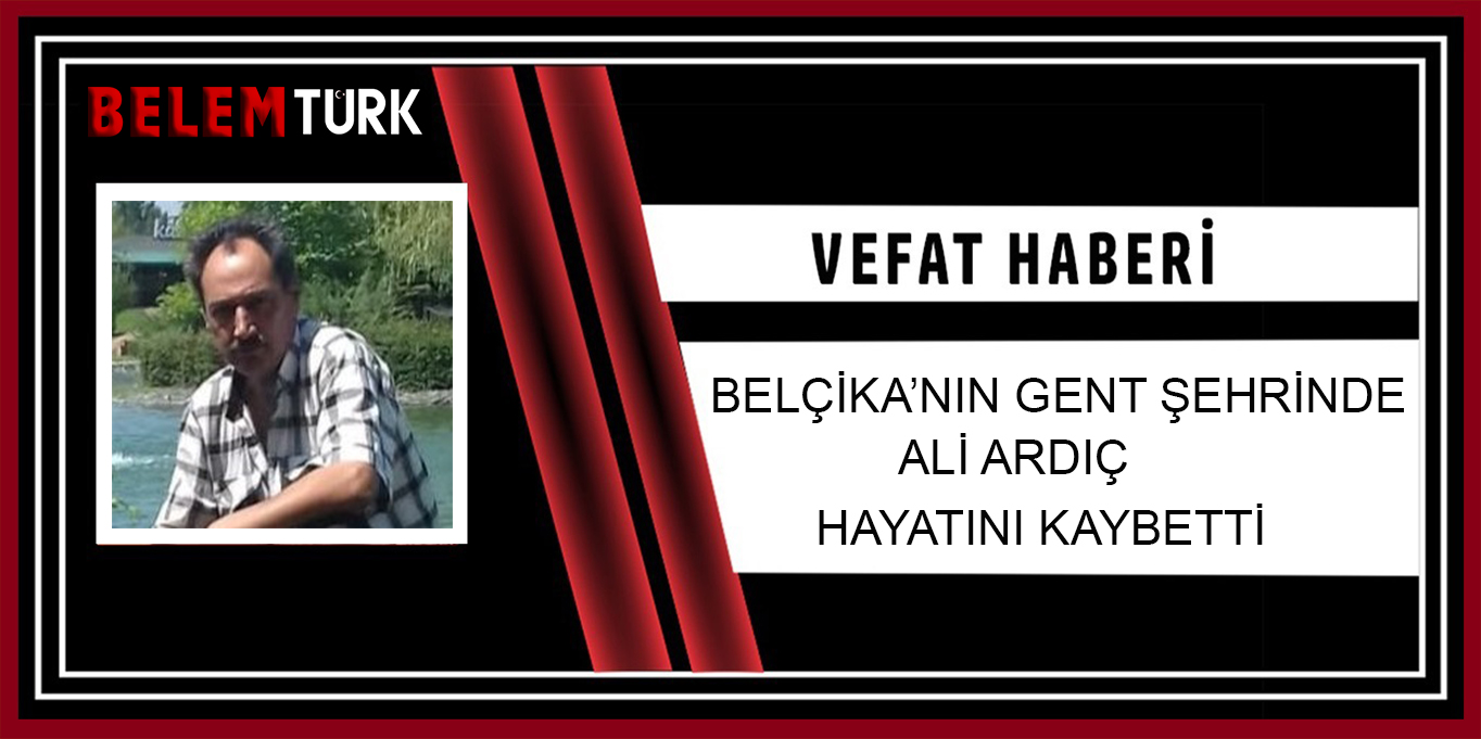 Belçika’nın Gent şehrinde Ali Ardıç hayatını kaybetti
